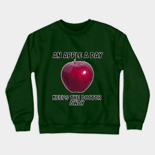 An apple a day keeps the doctor away Crewneck Sweatshirt